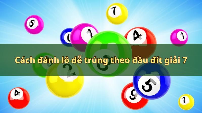 Cách đánh lô dễ trúng theo đầu đít giải 7