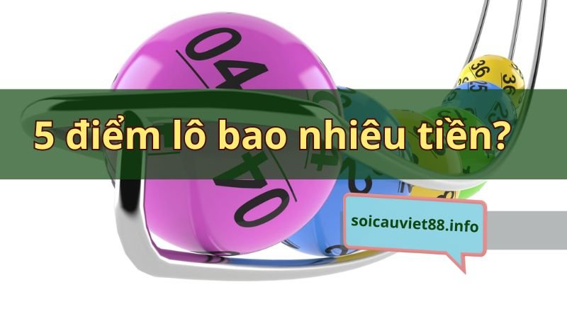 5 điểm lô bao nhiêu tiền?