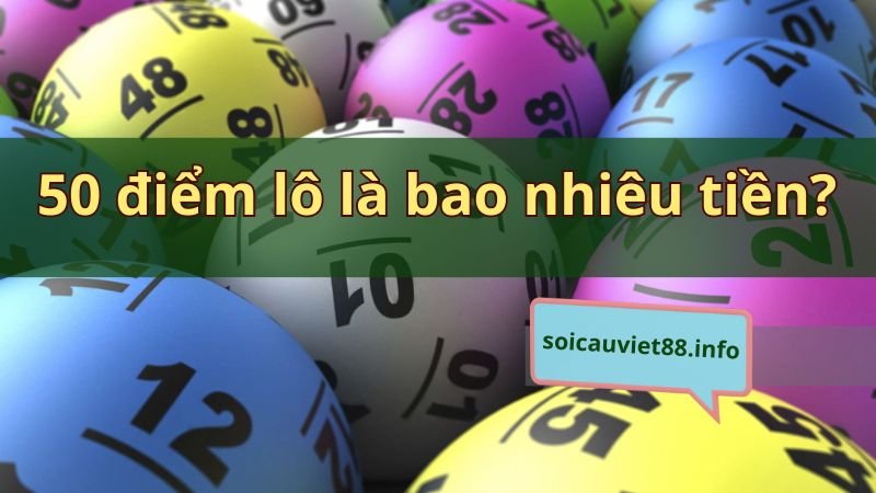 50 điểm lô là bao nhiêu tiền?