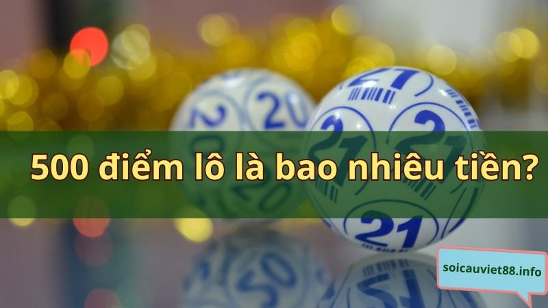 500 điểm lô là bao nhiêu tiền?