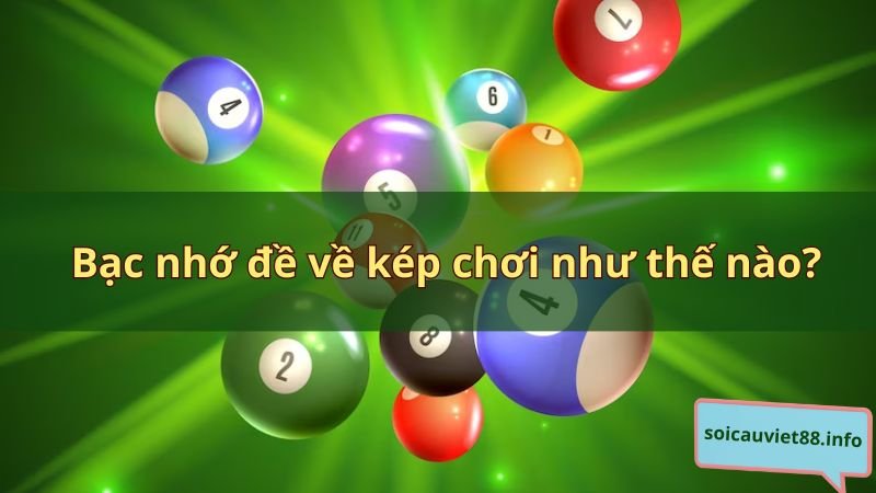 Bạc nhớ đề về kép chơi như thế nào?