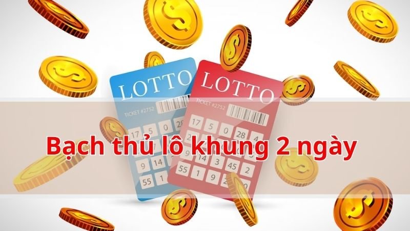 Bạch thủ lô khung 2 ngày là gì?