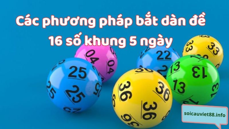 Các phương pháp bắt dàn đề 16 số khung 5 ngày