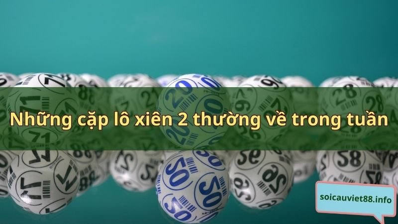 Những cặp lô xiên 2 thường về trong tuần