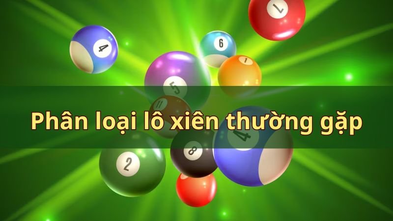 Phân loại lô xiên thường gặp