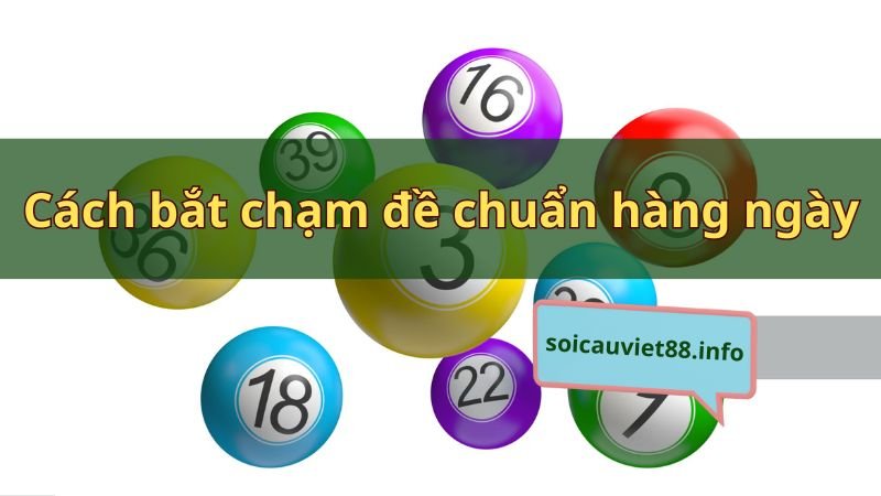 Cách bắt chạm đề chuẩn hàng ngày