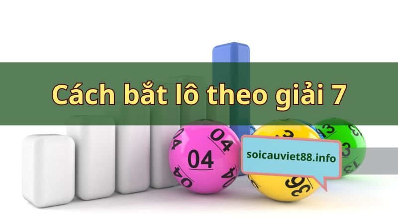 Cách bắt lô theo giải 7 từ cao thủ