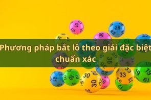 Bật mí cách bắt lô theo giải đặc biệt chuẩn nhất