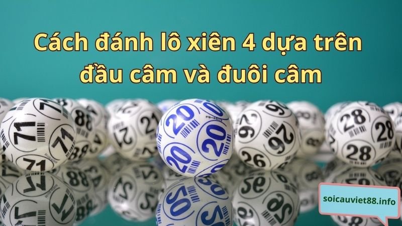 Cách đánh lô xiên 4 dựa trên đầu câm và đuôi câm