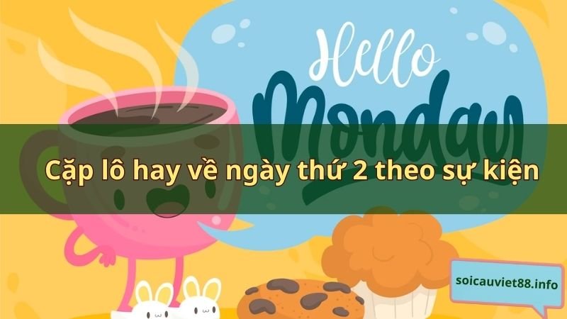 Cặp lô hay về ngày thứ 2 theo sự kiện