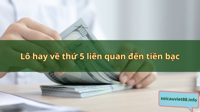 Lô hay về thứ 5 liên quan đến tiền bạc