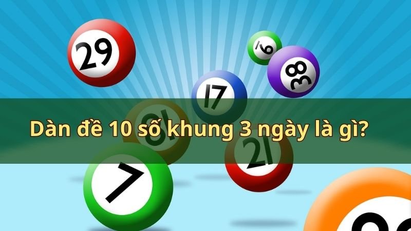 Dàn đề 10 số khung 3 ngày là gì?