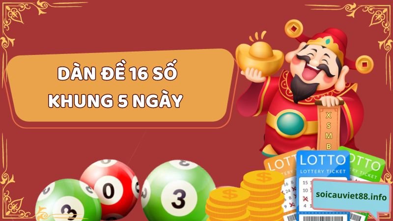 Dàn đề 16 số khung 5 ngày là gì?