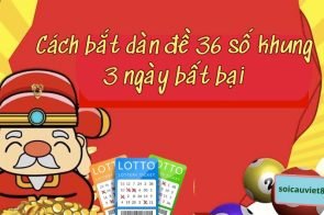 Bật mí dàn đề 36 số nuôi khung 3 ngày bất bại