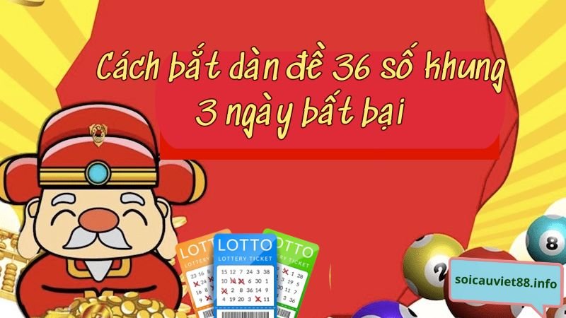 Cách bắt dàn đề 36 số khung 3 ngày bất bại