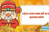 Bật mí dàn đề 70 số đánh quanh năm bất bại từ cao thủ