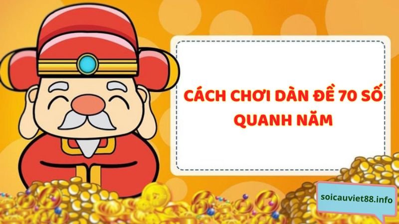 Cách chơi dàn đề 70 số quanh năm bất bại