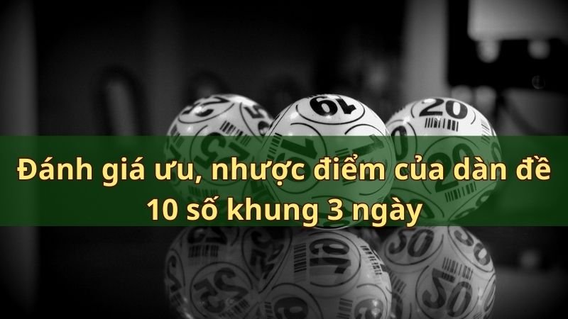 Đánh giá ưu, nhược điểm của dàn đề 10 số khung 3 ngày