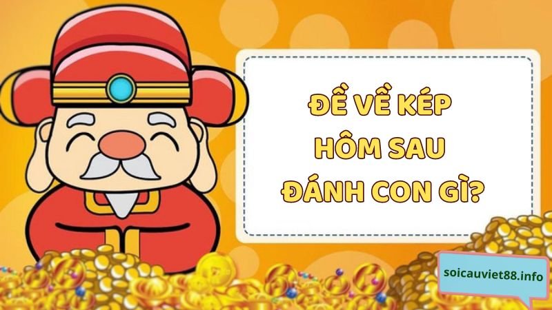 Đề về kép hôm sau đánh con gì?