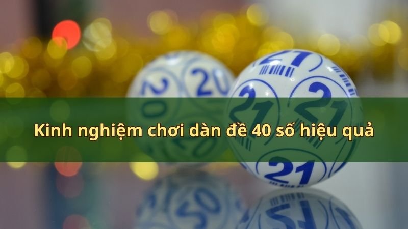 Kinh nghiệm chơi dàn đề 40 số hiệu quả