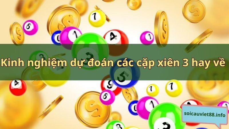 Kinh nghiệm dự đoán các cặp xiên 3 hay về đẹp nhất hôm nay