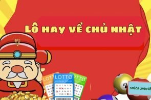 Những lô hay về chủ nhật tỷ lệ trúng cao không thể bỏ qua