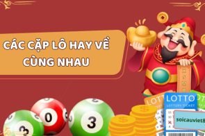 Tổng hợp những cặp lô hay về cùng nhau chuẩn nhất 2023