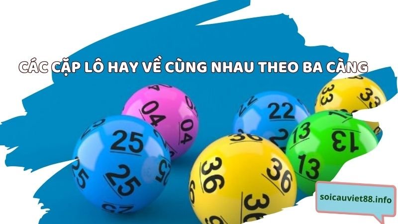 Các cặp lô hay về cùng nhau theo ba càng