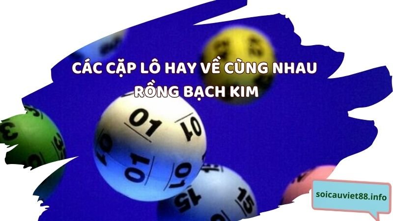 Các cặp lô hay về cùng nhau rồng bạch kim