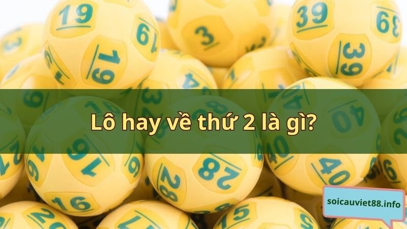 Lô hay về thứ 2 là gì?