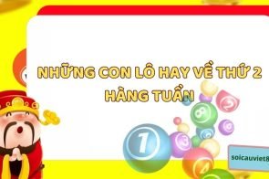 Những con lô hay về thứ 2 hàng tuần khả năng trúng cao