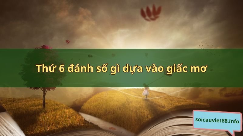 Thứ 6 đánh số gì dựa vào giấc mơ