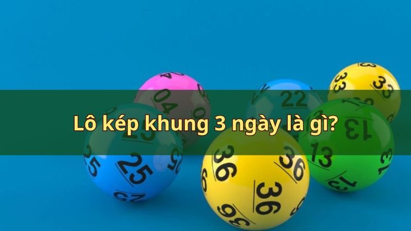 Lô kép khung 3 ngày là gì?