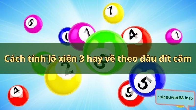 Cách tính lô xiên 3 hay về theo đầu đít câm