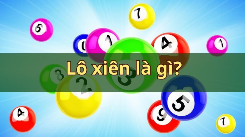 Tìm hiểu lô xiên là gì?