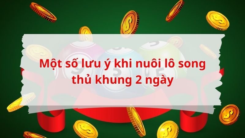 Một số lưu ý khi nuôi lô song thủ khung 2 ngày