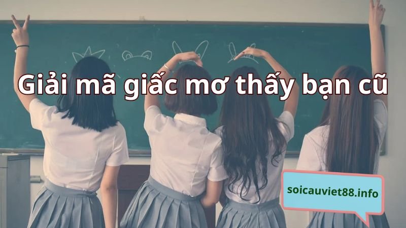 Giải mã giấc mơ thấy bạn cũ