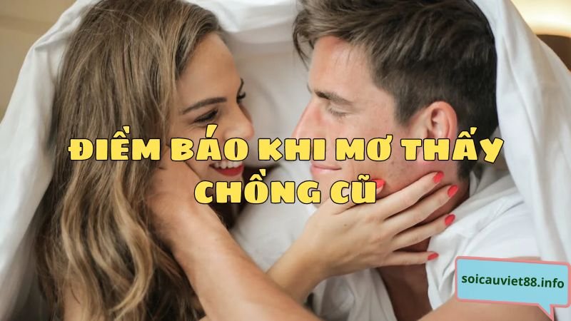 Điềm báo khi mơ thấy chồng cũ