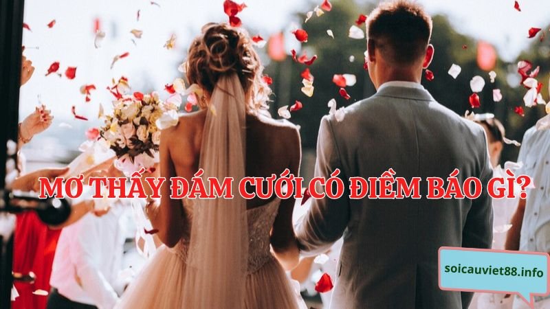 Mơ thấy đám cưới có điềm báo gì?