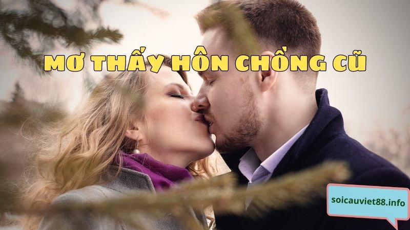 Mơ thấy hôn chồng cũ