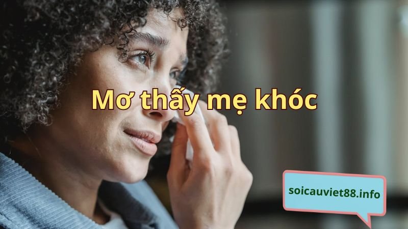 Mơ thấy mẹ khóc