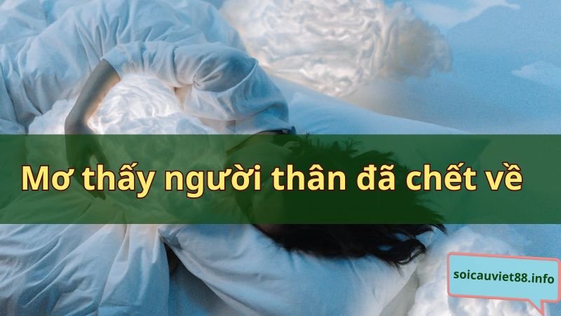 Mơ thấy người thân đã chết về