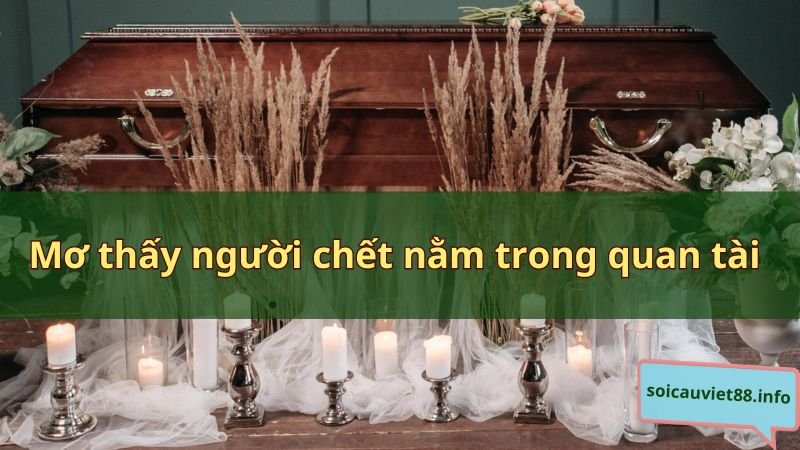 Mơ thấy người chết nằm trong quan tài