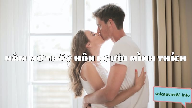 Nằm mơ thấy hôn người mình thích