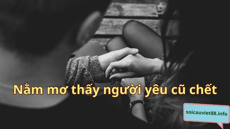 Nằm mơ thấy người yêu cũ chết