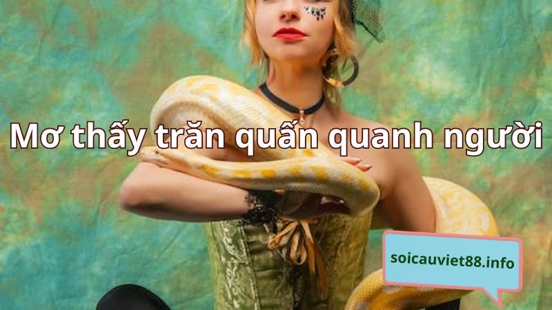 Mơ thấy trăn quấn quanh người