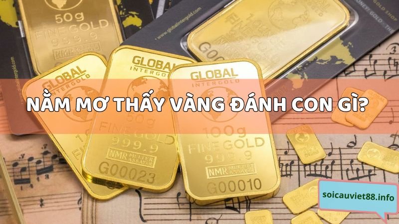 Nằm mơ thấy vàng đánh con gì? Số mấy?