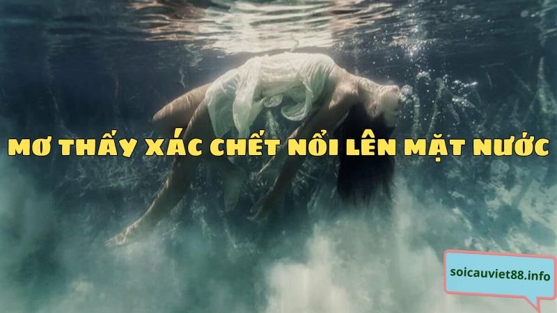 Mơ thấy xác chết nổi lên mặt nước