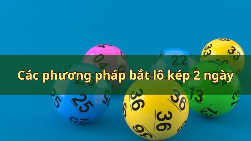 Các phương pháp bắt lô kép 2 ngày chính xác