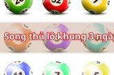 Song thủ lô khung 3 ngày cực chuẩn chắc thắng